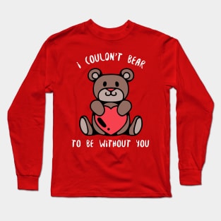 I Couldn't Bear Without You Long Sleeve T-Shirt